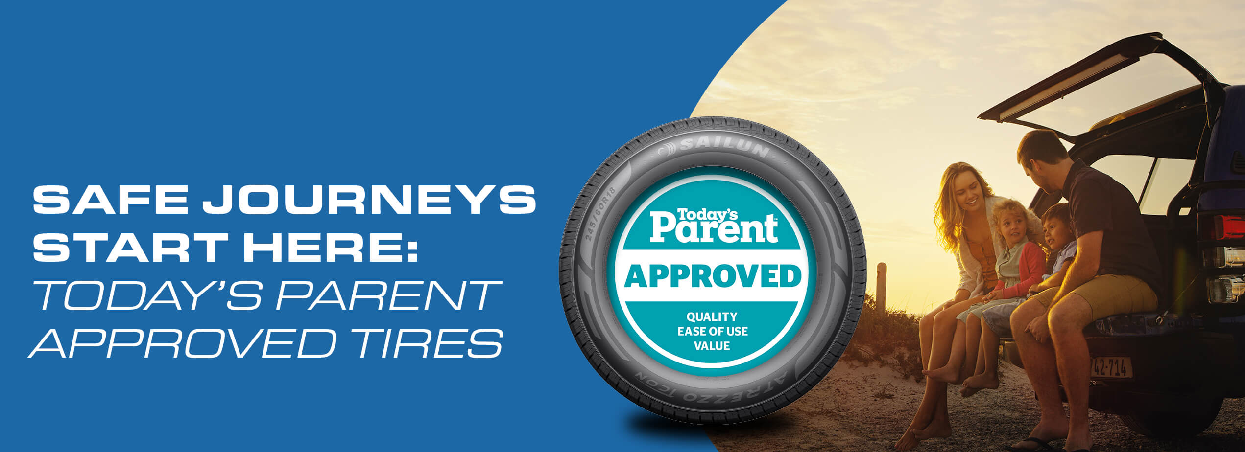 SAFE JOURNEY'S START HERE: TODAY'S PARENT APPROVED TIRES