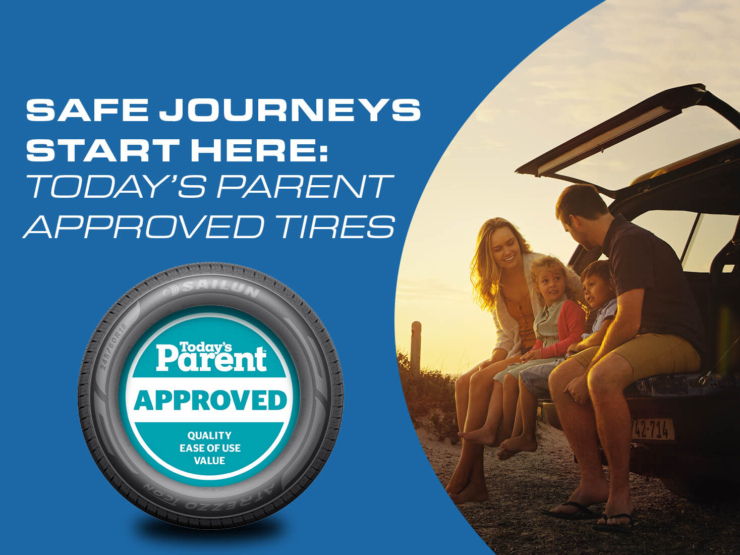 SAFE JOURNEY'S START HERE: TODAY'S PARENT APPROVED TIRES