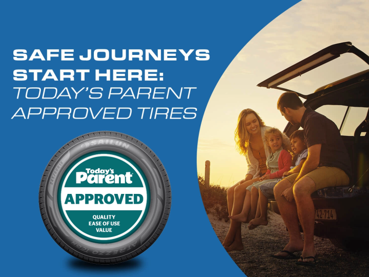 SAFE JOURNEY'S START HERE: TODAY'S PARENT APPROVED TIRES